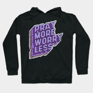 Pray more Worry less Hoodie